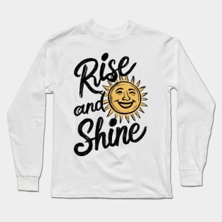 rise and shine Long Sleeve T-Shirt